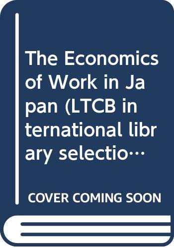 Stock image for The economics of work in Japan (LTCB international library selection) for sale by BookHolders