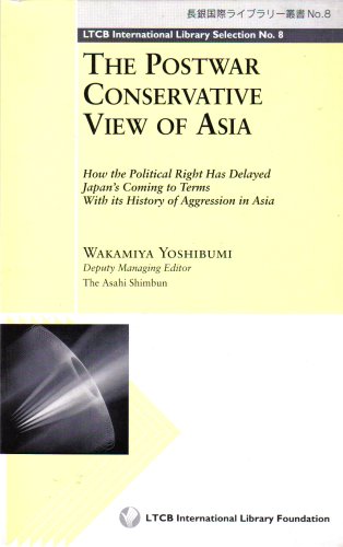 Imagen de archivo de The Postwar Conservative View of Asia: How the Political Right Has Delayed Japan's Coming to Terms with It's History of Aggression in Asia a la venta por HPB-Red