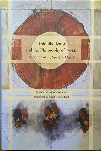 9784924971370: Toshihiko Izutsu and the Philosophy of Word: In Search of the Spiritual Orient