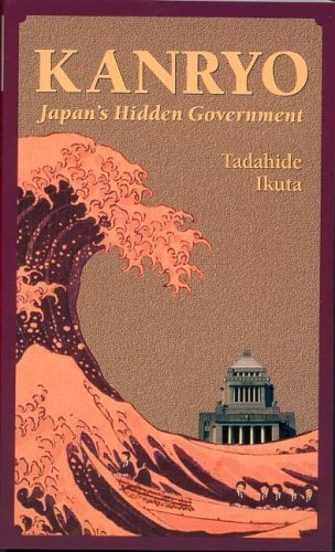 Stock image for Kanryo: Japan's Hidden Government for sale by Roundabout Books