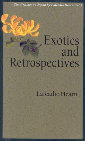 Stock image for Exotics and Retrospectives, Vol. 5: Writings on Japan by Lafcadio Hearn for sale by ThriftBooks-Dallas