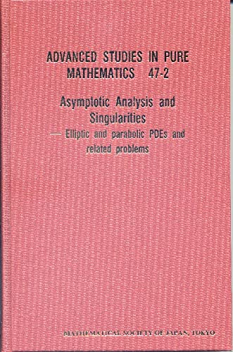 Stock image for Asymptotic Analysis and Singularities Elliptic and Parabolic PDEs and Related Problems Advanced Studies in Pure Mathematics 47 Advanced Studies in Pure Maths for sale by PBShop.store US