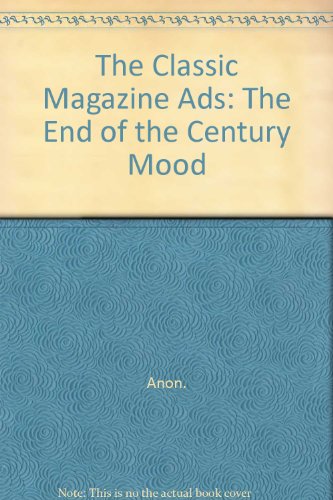Stock image for The Classic Magazine Ads: The End of the Century Mood for sale by Vashon Island Books
