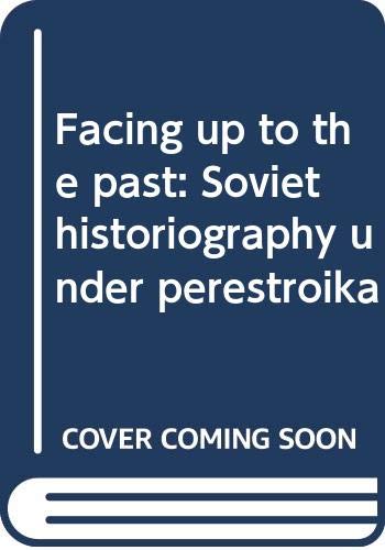 9784938637019: Facing up to the past: Soviet historiography under perestroika