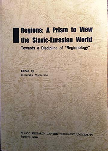 Imagen de archivo de Regions: A prism to view the Slavic-Eurasian world : towards a discipline of " regionology " a la venta por Calliopebooks