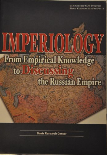 Imagen de archivo de Imperiology: From Empirical Knowledge to Discussing the Russian Empire (21st Century COE Program Slavic Eurasian Studies, 13) a la venta por HPB-Red