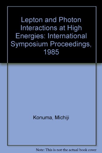 Proceedings of the 1985 International Symposium on Lepton and Photon Interactions at High Energies: August 19-24, 1985, Kyoto (9784990005511) by Konuma, Michiji