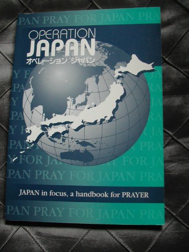 Operation Japan : JAPAN in Focus - A Handbook for PRAYER