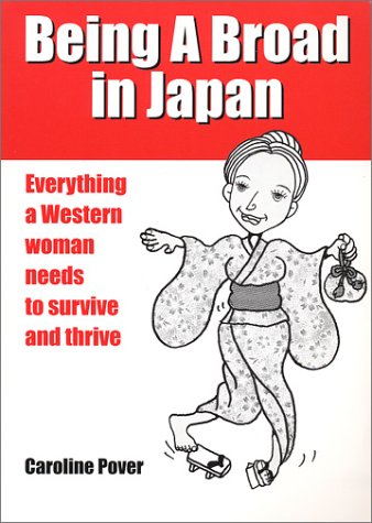 Beispielbild fr Being A Broad in Japan: Everything a Western woman needs to survive and thrive zum Verkauf von WorldofBooks