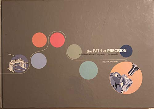 Beispielbild fr The Path of Precision: Machine Tools and the Products They Create zum Verkauf von -OnTimeBooks-