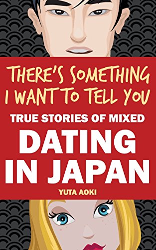 Beispielbild fr There's Something I Want to Tell You: True Stories of Mixed Dating in Japan zum Verkauf von SecondSale