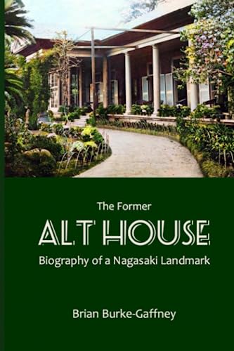 Stock image for The Former Alt House: Biography of a Nagasaki Landmark for sale by Bookmonger.Ltd