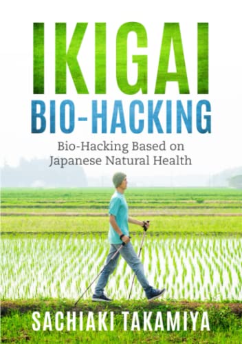 Stock image for Ikigai Bio-Hacking: Bio-Hacking Based on Japanese Natural Health for sale by HPB Inc.