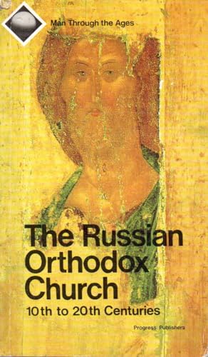 The Russian Orthodox Church: 10th to 20th centuries (Man through the ages)