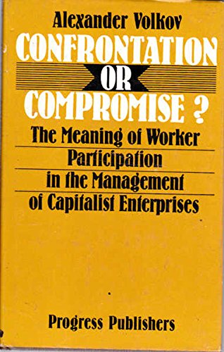 Stock image for Confrontation or Compromise: The Meaning of Worker Participation in Management of Capitalist Enterprises for sale by Trip Taylor Bookseller