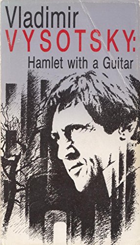 Vladimir Vysotsky: Hamlet with a Guitar