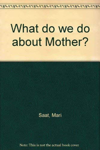 What do we do about Mother? (9785050006530) by Saat, Mari