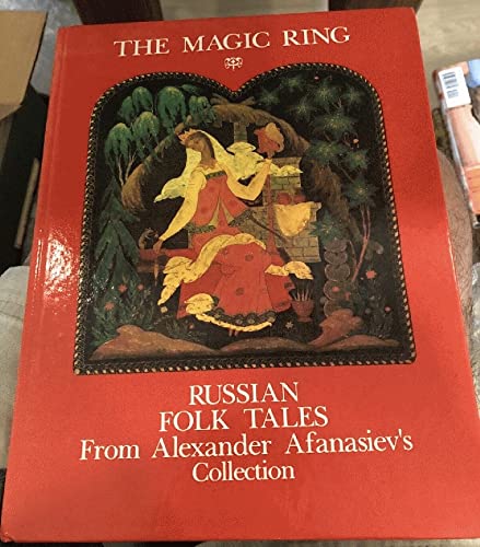 Stock image for THE MAGIC RING; RUSSIAN FOLK TALES FROM ALEXANDE RAFANASIEV'S COLLECTION for sale by Columbia Books, ABAA/ILAB, MWABA