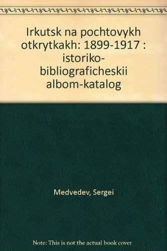 Stock image for Irkutsk na pochtovykh otkrytkakh: 1899-1917 : istoriko-bibliograficheskii? al?bom-katalog (Russian Edition) for sale by Aamstar Bookshop / Hooked On Books