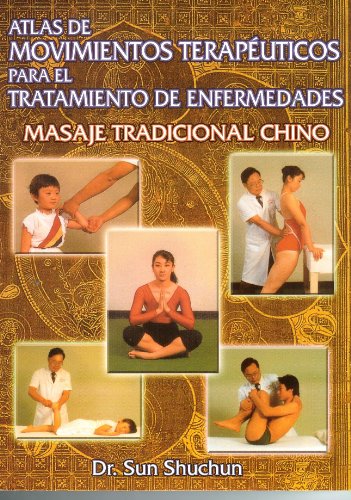 Imagen de archivo de Masaje Tradicional Chino. Atlas de Movimientos Terapeuticos para el Tratamiento de Enfermedades y la Conservacion de la Salud. (Spanish Edition) a la venta por SecondSale