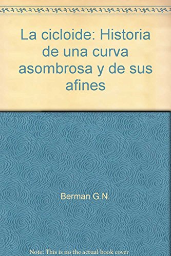 Stock image for La cicloide: Historia de una curva asombrosa y de sus afines for sale by Iridium_Books