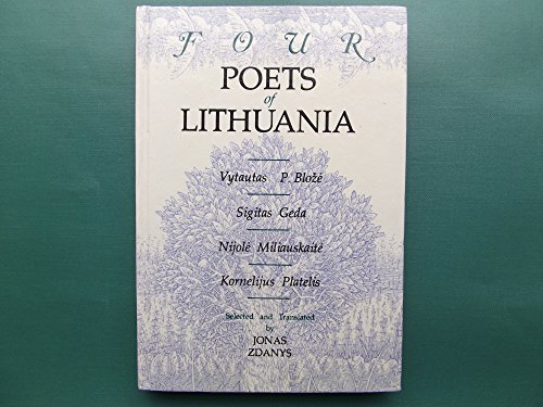 Stock image for FOUR POETS OF LITHUANIA : VYTAUTAS P. BLOZE, SIGITAS GEDA, NIJOLE MILIAUSKAITE, KORNELIJUS PLATELIS. for sale by Burwood Books