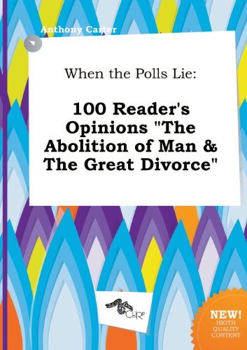 When the Polls Lie: 100 Reader's Opinions the Abolition of Man & the Great Divorce (9785458798259) by Anthony Carter