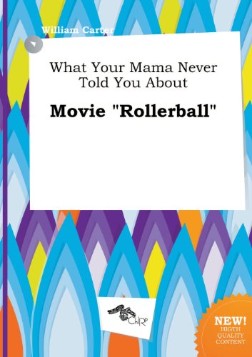 What Your Mama Never Told You about Movie Rollerball (9785458838627) by William Carter