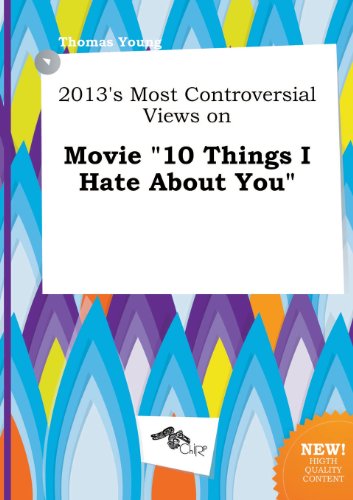 2013's Most Controversial Views on Movie 10 Things I Hate about You (9785458842259) by Thomas Young