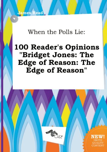 When the Polls Lie: 100 Reader's Opinions Bridget Jones: The Edge of Reason: The Edge of Reason (9785458854702) by James Read