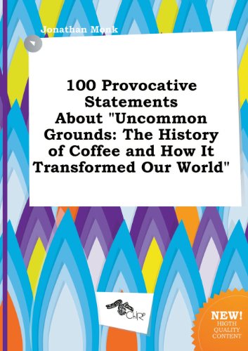 100 Provocative Statements about Uncommon Grounds: The History of Coffee and How It Transformed Our World (9785458875523) by Jonathan Monk