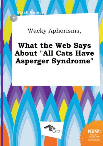 Wacky Aphorisms, What the Web Says about All Cats Have Asperger Syndrome (9785458881227) by Sarah Kemp