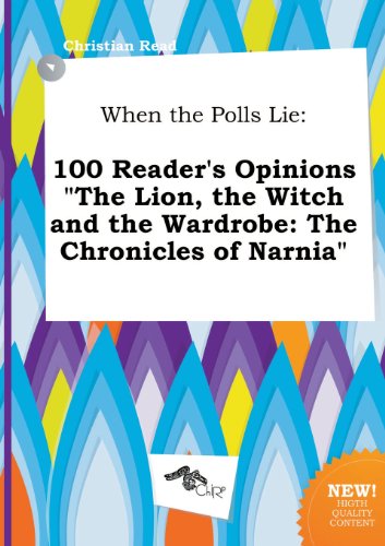 When the Polls Lie: 100 Reader's Opinions the Lion, the Witch and the Wardrobe: The Chronicles of Narnia (9785458885386) by Christian Read