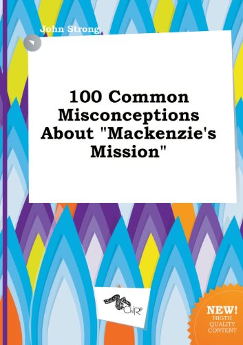 100 Common Misconceptions about MacKenzie's Mission (9785458887618) by John Strong