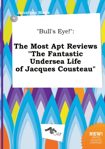 Bull's Eye!: The Most Apt Reviews the Fantastic Undersea Life of Jacques Cousteau (9785458899734) by Jonathan Monk
