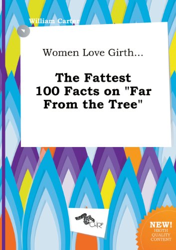 Women Love Girth... the Fattest 100 Facts on Far from the Tree (9785458918701) by William Carter