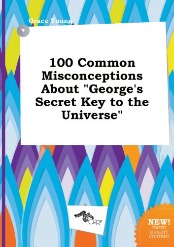 100 Common Misconceptions about George's Secret Key to the Universe (9785458919623) by Grace Young