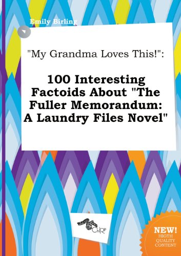 9785458949668: My Grandma Loves This!: 100 Interesting Factoids about the Fuller Memorandum: A Laundry Files Novel