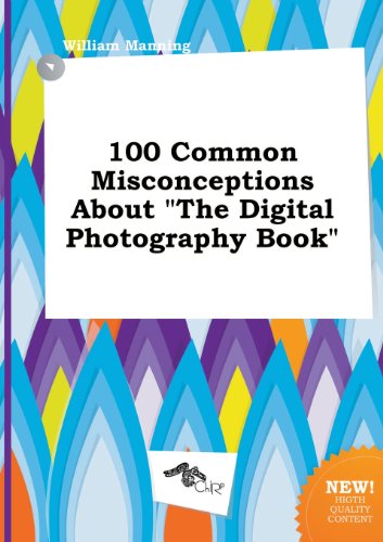 100 Common Misconceptions about the Digital Photography Book (9785458968645) by William Manning