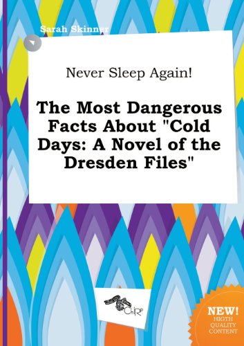 Never Sleep Again! the Most Dangerous Facts about Cold Days: A Novel of the Dresden Files (9785458991032) by Sarah Skinner