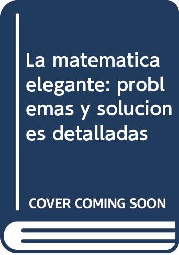 Imagen de archivo de La matemtica elegante: problemas y soluciones detalladas a la venta por Iridium_Books