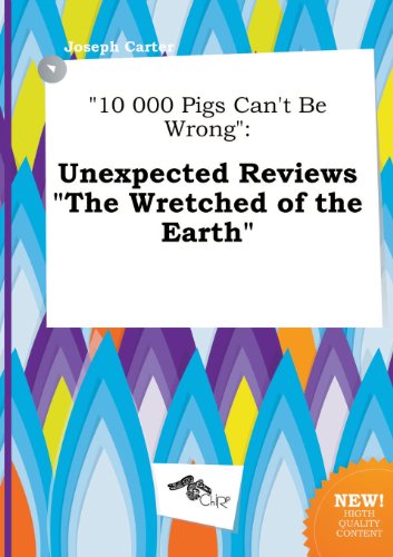 10 000 Pigs Can't Be Wrong: Unexpected Reviews the Wretched of the Earth (9785517019639) by Joseph Carter