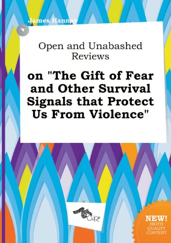 Open and Unabashed Reviews on the Gift of Fear and Other Survival Signals That Protect Us from Violence (9785517025661) by James Hannay