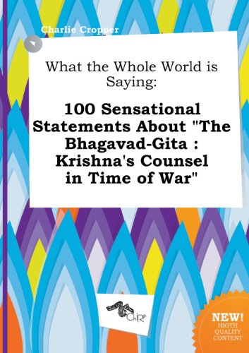Imagen de archivo de What the Whole World Is Saying: 100 Sensational Statements about the Bhagavad-Gita: Krishna's Counsel in Time of War a la venta por ThriftBooks-Atlanta
