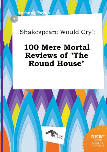 Shakespeare Would Cry: 100 Mere Mortal Reviews of the Round House (9785517040831) by Anthony Payne