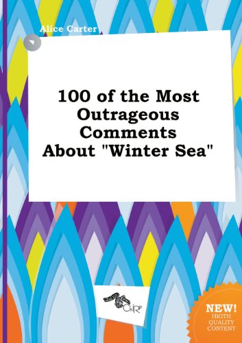 100 of the Most Outrageous Comments about Winter Sea (9785517052889) by Alice Carter