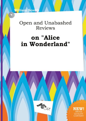 Open and Unabashed Reviews on Alice in Wonderland (9785517071477) by Scarth, William