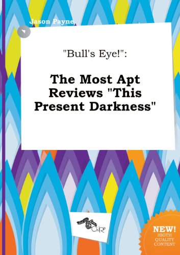 Bull's Eye!: The Most Apt Reviews This Present Darkness (9785517082190) by Jason Payne