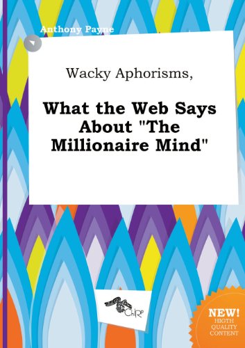 Wacky Aphorisms, What the Web Says about the Millionaire Mind (9785517085320) by Anthony Payne