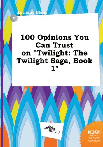 100 Opinions You Can Trust on Twilight: The Twilight Saga, Book 1 (9785517092700) by Anthony Blunt